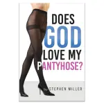 Does God Love My Pantyhose?